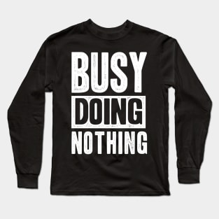 Busy doing nothing for students gamer Long Sleeve T-Shirt